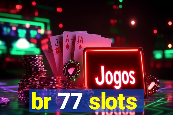 br 77 slots